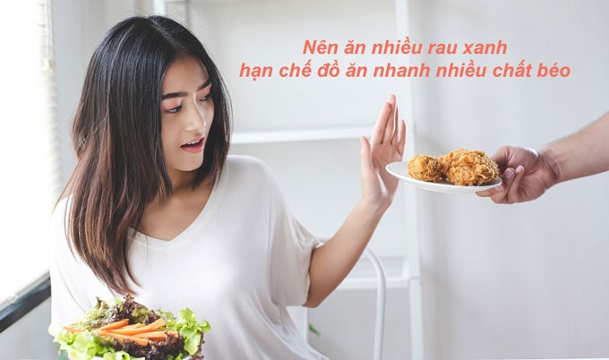 Nên ăn nhiều rau xanh, hạn chế đồ ăn nhanh nhiều chất béo